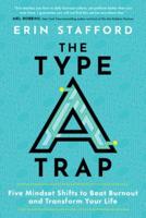 The Type A Trap: Five Mindset Shifts to Beat Burnout and Transform Your Life