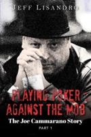 Playing Poker Against The Mob: The Joe Cammarano Story: Volume 1