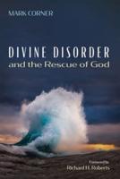 Divine Disorder and the Rescue of God