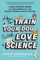 How to Train Your Dog With Love + Science