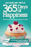 365 Days of Happiness - Because happiness is a piece of cake: The companion journal workbook to 365 Days of Happiness - A day-by-day guide to being happy