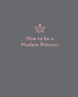 How to Be a Modern Princess