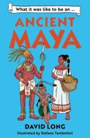 What It Was Like to Be An...ancient Maya