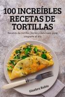 100 INCREÍBLES RECETAS DE TORTILLAS