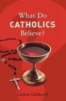 What Do Catholics Believe?