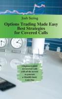 OPTIONS TRADING MADE EASY - BEST STRATEGIES FOR COVERED CALLS: A beginners guide to Covered Calls with all the secrets  to generate a Monthly basis Cash Flow