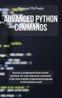 ADVANCED PYTHON COMMANDS: BECOME A PROGRAMMER FROM SCRATCH AND LEARN THE MOST IMPORTANT COMMANDS OF THE MOST POPULAR PROGRAMMING LANGUAGE IN THE BUSINESS WORLD