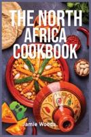 The North Africa Cookbook: Taste Easy, Delicious &amp; Authentic African Recipes   Made Easy.