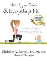 Healthy and Quick & Everything Fit: A Step-by-Step Guide to Exercise After Pregnancy