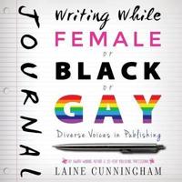 Writing While Female or Black or Gay Journal