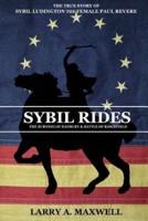 Sybil Rides: The True Story of Sybil Ludington the Female Paul Revere, The Burning of Danbury and Battle of Ridgefield