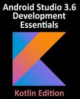 Android Studio 3.6 Development Essentials - Kotlin Edition: Developing Android 10 (Q) Apps Using Android Studio 3.6, Kotlin and Android Jetpack