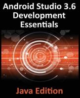 Android Studio 3.6 Development Essentials - Java Edition: Developing Android 9 (Q) Apps Using Android Studio 3.5, Java and Android Jetpack