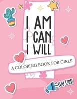 I Am I Can I Will: A Coloring Book For Girls   Confidence Building