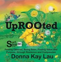 Uprooted: Feeling Othered, Being Seen, Finding Value and Purpose, through Resilience and Compassion