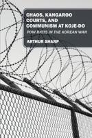 Chaos, Kangaroo Courts, and Communism at Koje-Do