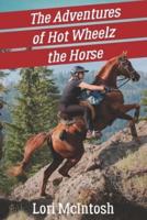 The Adventures of Hot Wheelz the Horse