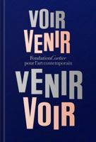 Fondation Cartier Pour L'art Contemporain: Voir Venir, Venir Voir