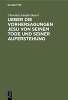 Ueber Die Vorhersagungen Jesu Von Seinem Tode Und Seiner Auferstehung