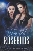 The Haunted Rosebuds