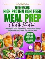 The Low Carb, High-Protein, High-Fiber Meal Prep Cookbook