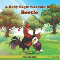 A Baby Eagle Was Told He's A Beetle