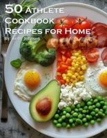 50 Athlete Cookbook Recipes for Home
