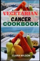 The Vegetarian Cancer Cookbook