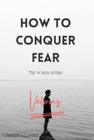 "How to Conquer Fear"