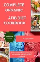 Complete Organic Afib Diet Cookbook