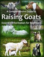 A Comprehensive Guide to Raising Goats