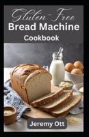 Gluten-Free Bread Machine Cookbook
