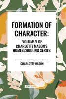 Formation of Character, of Charlotte Mason's Homeschooling Series, Volume V