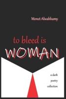 To Bleed Is Woman