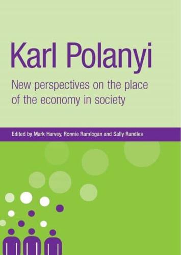 Karl Polanyi: New Perspectives on the Place of the Economy in Society