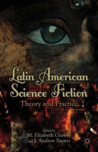 Latin American Science Fiction : Theory and Practice