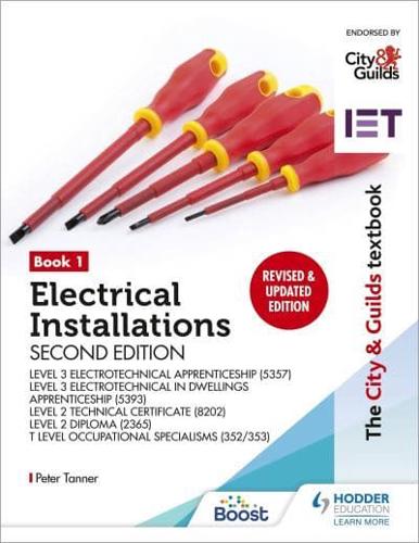 Electrical Installations. Book 1 Level 3 Apprenticeship (5357 and 5393), Level 2 Technical Certificate (8202), Level 2 Diploma (2365) & T Level Occupational Specialisms (8710)