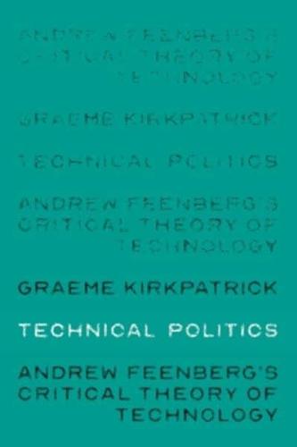 Technical politics: Andrew Feenberg's critical theory of technology