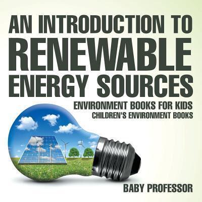 An Introduction to Renewable Energy Sources : Environment Books for Kids   Children's Environment Books