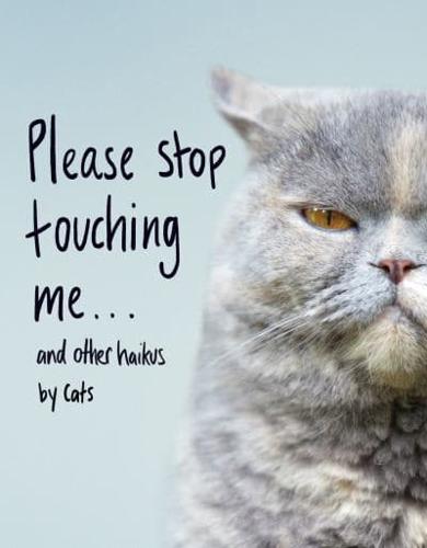 Please Stop Touching Me... And Other Haikus by Cats