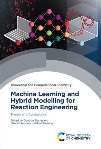 Machine Learning and Hybrid Modelling for Reaction Engineering Volume 26