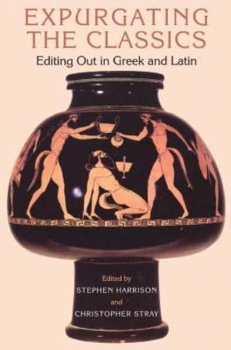 Expurgating the Classics: Editing Out in Greek and Latin