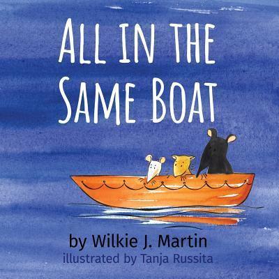 All In The Same Boat: A Cautionary Modern Fable About Greed Featuring A Rat, A Mouse And A Gerbil