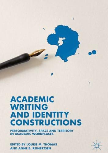 Academic Writing and Identity Constructions : Performativity, Space and Territory in Academic Workplaces