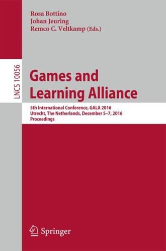 Games and Learning Alliance : 5th International Conference, GALA 2016, Utrecht, The Netherlands, December 5-7, 2016, Proceedings