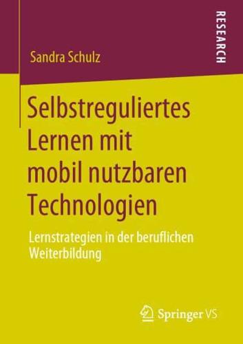 Selbstreguliertes Lernen mit mobil nutzbaren Technologien : Lernstrategien in der beruflichen Weiterbildung