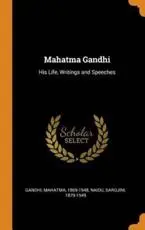 Mahatma Gandhi: His Life, Writings and Speeches