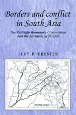 Borders and Conflict in South Asia: The Radcliffe Boundary Commission and the Partition of Punjab