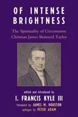 Of Intense Brightness: The Spirituality of Uncommon Christian James Brainerd Taylor