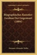 Biographisches Kunstler-Lexikon Der Gegenwart (1884)